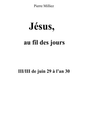 cover image of Jésus au fil des jours, III/III de juin 29 à l'an 30